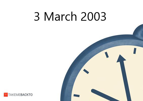 March 03, 2003, What happened that day? | TakeMeBack.to