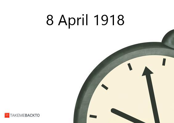 What happened on Monday April 8, 1918 Monday April 8, 1918